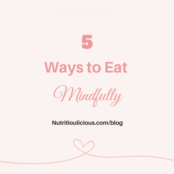 Eating Mindfully - 5 Quick & Easy Tips to Help You Savor Your Food