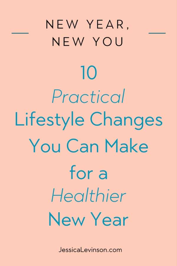 Make the New Year the healthiest one yet with these 10 practical lifestyle changes you can easily make and stick with all year long.