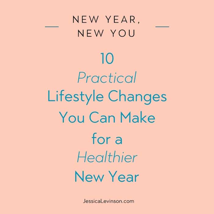 Make the New Year the healthiest one yet with these 10 practical lifestyle changes you can easily make and stick with all year long.