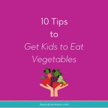 How to Get Kids to Eat Vegetables - Jessica Levinson, MS, RDN, CDN
